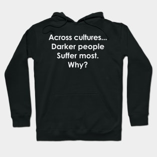 Across Cultures Darker People Suffer Most Why Hoodie